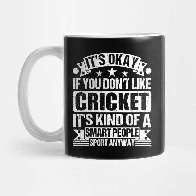 It's Okay If You Don't Like Cricket It's Kind Of A Smart People Sports Anyway Cricket Lover by Benzii-shop 